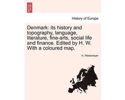 Denmark: its history and topography, language, literature, fine-arts, social life and finance. Edited by H. W. With a coloured map.