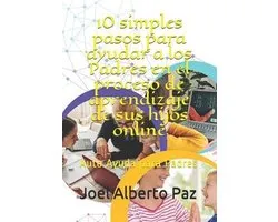 10 simples pasos para ayudar a los Padres en el proceso de aprendizaje de sus hijos online