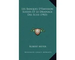 Les Banques D'Emission Suisses Et Le Drainage Des Ecus (1903)