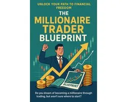 Millionaire Trader: A Practical Guide to Wealth Through Smart Trading