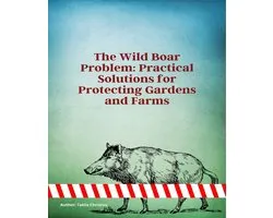 The Wild Boar Problem: Practical Solutions for Protecting Gardens and Farms