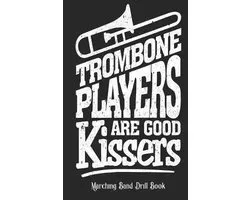 Trombone Players Are Good Kissers - Marching Band Drill Book