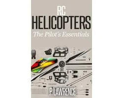 Rc Helicopters: The Pilot’s Essentials