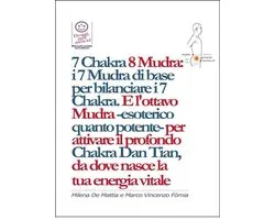 7 Chakra 8 Mudra: i 7 Mudra di base per bilanciare i 7 Chakra. E l'ottavo Mudra -esoterico quanto potente- per attivare il profondo Chakra Dan Tian, da dove nasce la tua energia vitale