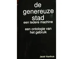 De genereuze stad, een tedere machine