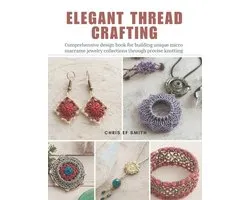 Elegant Thread Crafting: Comprehensive design book for building unique micro macrame jewelry collections through precise knotting