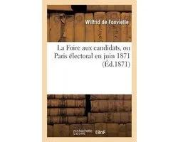 La Foire Aux Candidats, Ou Paris Electoral En Juin 1871