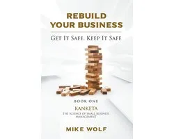 Rebuild Your Business: Get it Safe, Keep it Safe