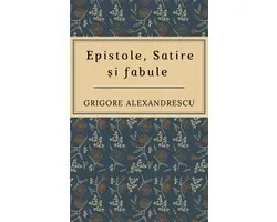 Literatura Românească 10 - Epistole, satire și fabule de Grigore Alexandrescu