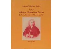 Ueber Johann Sebastian Bachs Leben, Kunst und Kunstwerke