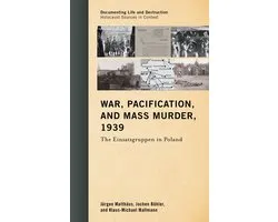Documenting Life and Destruction: Holocaust Sources in Context- War, Pacification, and Mass Murder, 1939