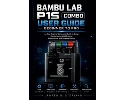 Sterling Tech Library- Bambu Lab P1S Combo User Guide Beginner to Pro