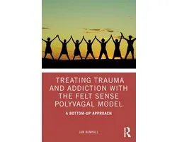 Treating Trauma and Addiction with the Felt Sense Polyvagal Model