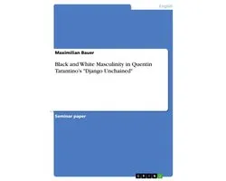 Black and White Masculinity in Quentin Tarantino's "Django Unchained"