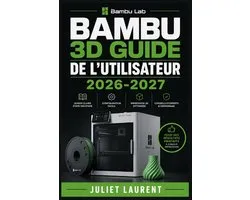 Bambu 3D Guide de l'Utilisateur 2026-2027