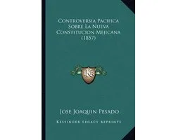 Controversia Pacifica Sobre La Nueva Constitucion Mejicana (1857)