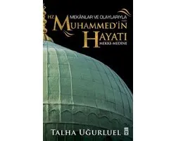 Mekanlar ve Olaylariyla Hz. Muhammed'in Hayati