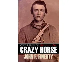 On the Trail of Crazy Horse (Expanded, Annotated)