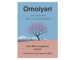 Omoiyari The Japanese Art of Compassion