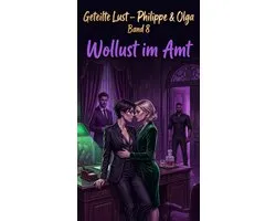 Geteilte Lust – Philippe & Olga 8 - Wollust im Amt