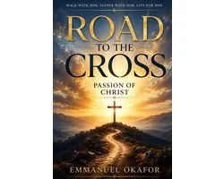 Road to the Cross: The Passion OF CHRIST