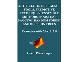 Artificial Intelligence Tools. Predictive Techniques: Ensemble Methods, Boosting, Bagging, Random Forest And Decision Trees.