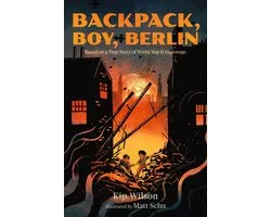 Backpack, Boy, Berlin: Based on a True Story of World War II Espionage