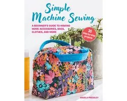 Simple Machine Sewing: 30 step-by-step projects