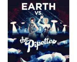 Earth Vs The Pipettes