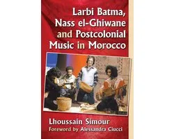 Larbi Batma, Nass el-Ghiwane and Postcolonial Music in Morocco