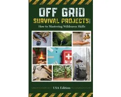 Off Grid Survival Projects Bible