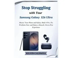 Stop Struggling with Your Samsung Galaxy S26 Ultra: Master Your Phone and Galaxy Buds 4 Pro, Fix Problems Fast, and Enjoy a Smooth, Stress-Free Experi
