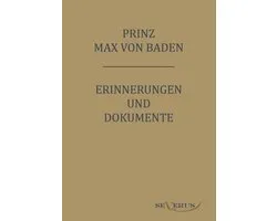Prinz Max von Baden. Erinnerungen und Dokumente