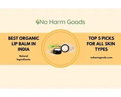 Organic Lip Balm India: The Best Natural Lip Balms for Soft, Supple Lips