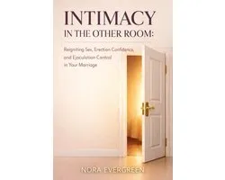 Intimacy in the Other Room: Reigniting Sex, Erection Confidence, and Ejaculation Control in Your Marriage