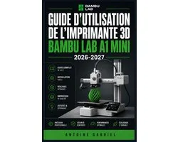 Guide d'Utilisation de l'Imprimante 3D Bambu Lab A1 Mini 2026-2027