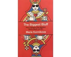 The Biggest Bluff How I Learned To Pay Attention, Take Control And Master The Odds