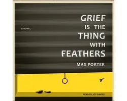 Grief Is the Thing with Feathers