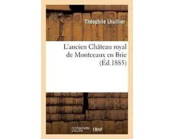 L'Ancien Ch�teau Royal de Montceaux En Brie