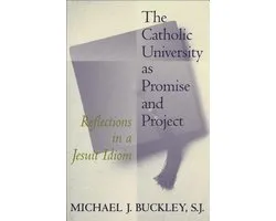 The Catholic University as Promise and Project
