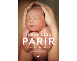 Parir: El poder del parto (Nueva Ed. Prefacio Autora) / Birth. The Power of Labor (Updated Edition)