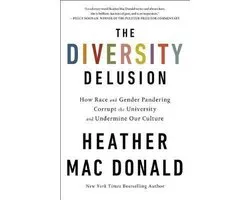 The Diversity Delusion How Race and Gender Pandering Corrupt the University and Undermine Our Culture