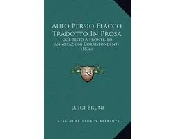Aulo Persio Flacco Tradotto in Prosa