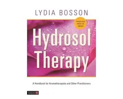 Hydrosol Therapy: A Handbook for Aromatherapists and Other Practitioners