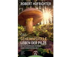 Das geheimnisvolle Leben der Pilze