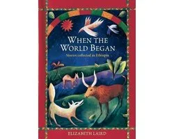 When the World Began: Stories Collected in Ethiopia