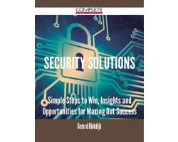 SECURITY SOLUTIONS - Simple Steps to Win, Insights and Opportunities for Maxing Out Success
