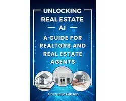 Unlocking Real Estate AI: A Guide for Realtors and Real Estate Agents