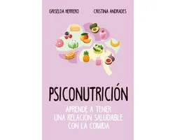 Psiconutrición. Aprende a tener una relación saludable con la comida