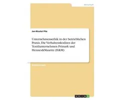 Unternehmensethik in der betrieblichen Praxis. Die Verhaltenskodizes der Textilunternehmen Primark und Hennes&Mauritz (H&M)